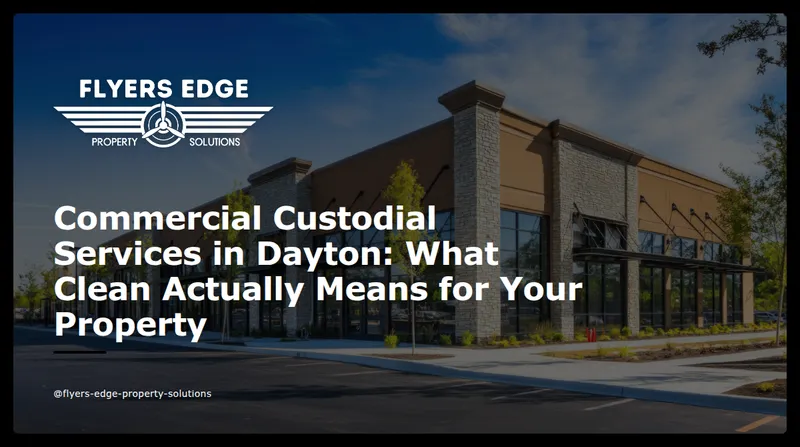 Commercial Custodial Services in Dayton: What Clean Actually Means for Your Property