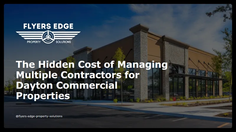 The Hidden Cost of Managing Multiple Contractors for Dayton Commercial Properties