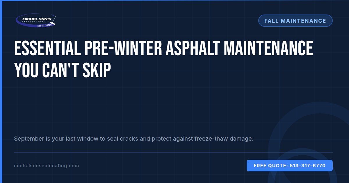 Essential Pre-Winter Asphalt Maintenance You Can't Skip | September Guide